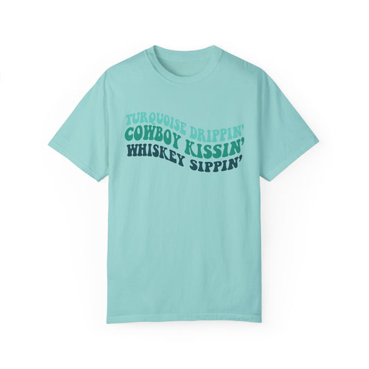 Turquoise Drippin Cowboy Kissin Whiskey Sippin Comfort Colors Unisex Garment-Dyed T-shirt, Cowgirl T-shirt Super Soft tee, Summer Tshirt