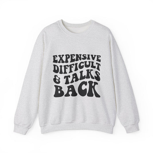 Expensive Difficult and Talks Back Crewneck